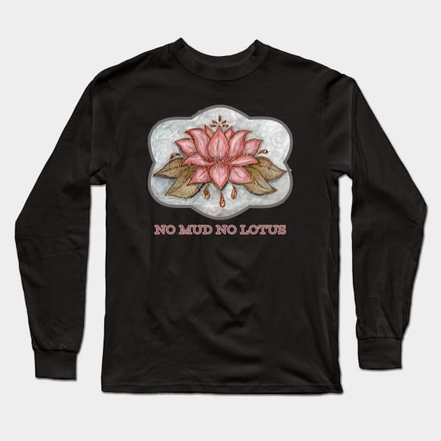 No Mud No Lotus Long Sleeve T-Shirt by ArtisticEnvironments